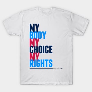 My Body My Choice My Rights T-Shirt